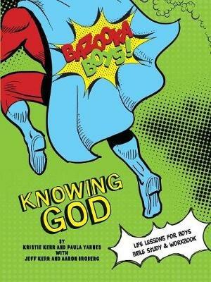 Bazooka Boy's, Knowing God, Bible Study & Workbook - Kristie & Jeff Kerr,Paula Yarnes,Aaaron Broberg - cover