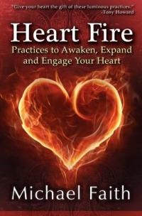 Heart Fire: Practices to Awaken, Expand and Engage Your Heart - Michael Faith - cover