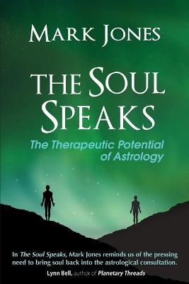 The Soul Speaks: The Therapeutic Potential of Astrology - Mark Jones - cover