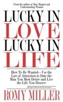Lucky In Love, Lucky In Life: How To Be Wanted-Use the Law of Attraction to Date the Man You Most Desire and Live the Life You Deserve