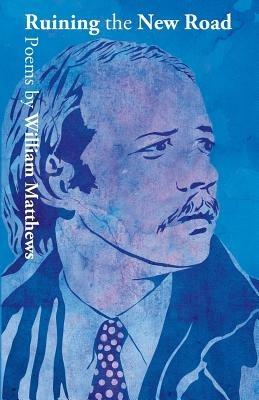 Ruining the New Road - William Matthews - cover