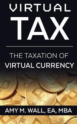 Virtual Tax: The taxation of virtual currency - Ea Mba Wall - cover