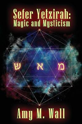 Sefer Yetzirah: Magic and Mysticism - Amy M Wall - cover