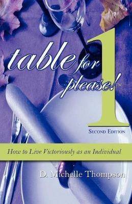 Table for 1, Please: How to Live Victoriously as an Individual - D. Michelle Thompson - cover