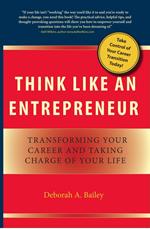 Think Like an Entrepreneur: Transforming Your Career and Taking Charge of Your Life