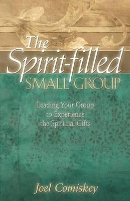 The Spirit-filled Small Group - Joel Comiskey - cover