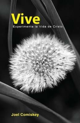 Vive: Experimenta La Vida De Cristo - Joel Comiskey - cover