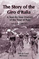 The Story of the Giro D'Italia: A Year-by-Year History of the Tour of Italy, Volume 1: 1909-1970 - Bill McGann,Carol McGann - cover
