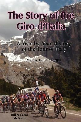 The Story of the Giro D'Italia: A Year-by-Year History of the Tour of Italy, Volume Two: 1971-2011 - Bill McGann,Carol McGann - cover