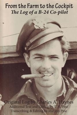 From the Farm to the Cockpit: The Log of a B-24 Co-pilot - Charles A Haynes,Tom H Pine,Marilyn Pine - cover