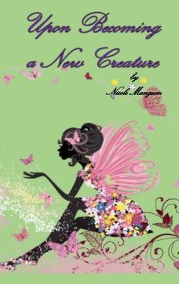 Upon Becoming a New Creature - Nicole Mangum - cover