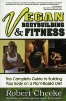 Vegan Bodybuilding &  Fitness: The Complete Guide to Building Your Body on a Plant-Based Diet