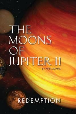 The Moons of Jupiter II: Redemption - April Adams - cover
