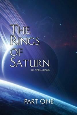 The Rings of Saturn Part One - April Adams - cover