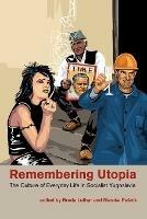 Remembering Utopia: The Culture of Everyday Life in Socialist Yugoslavia - cover