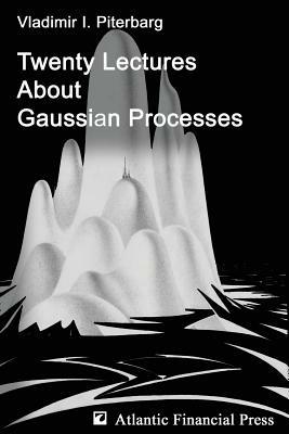 Twenty Lectures about Gaussian Processes - Vladimir Ilich Piterbarg - cover