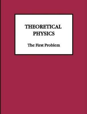 Theoretical Physics: The First Problem - Joseph R Breton - cover