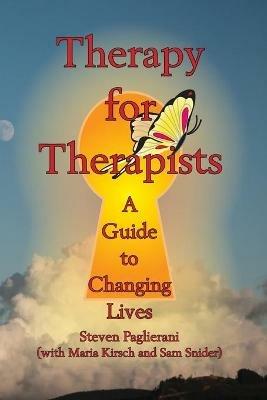 Therapy for Therapists (a guide to changing lives) - Steven Paglierani,Maria Kirsch,Sam Snider - cover