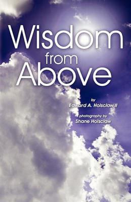 Wisdom From Above - Edward A Holsclaw - cover