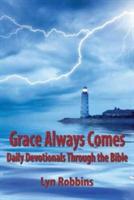 Grace Always Comes: Daily Devotionals Through the Bible - Lyn Robbins - cover