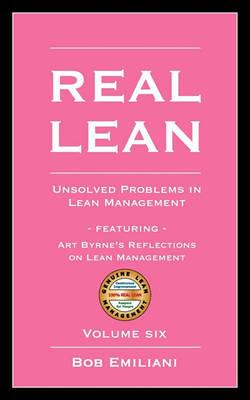 Real Lean: Unsolved Problems in Lean Management (Volume Six) - Bob Emiliani - cover