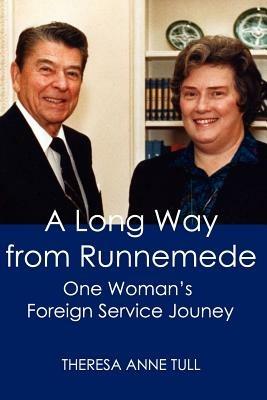 A Long Way from Runnemede: One Woman's Foreign Service Journey - Theresa Tull - cover