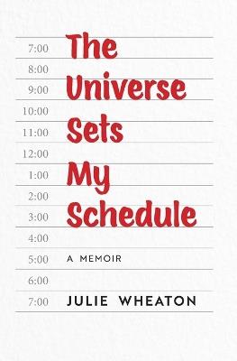 The Universe Sets My Schedule - Julie Wheaton - cover