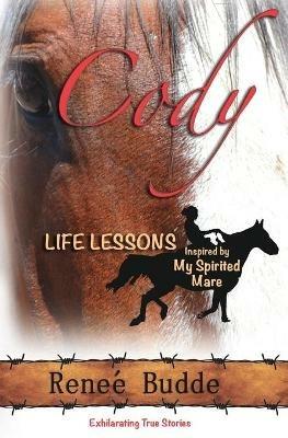 Cody: Life Lessons Inspired by My Spirited Mare - Renee R Budde - cover