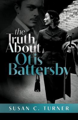 The Truth About Otis Battersby - Susan C Turner - cover