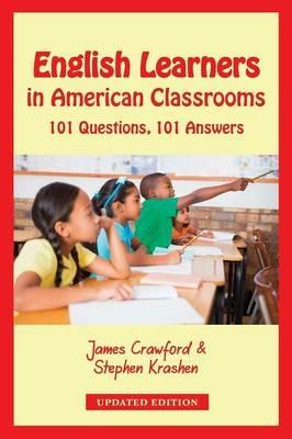 English Learners in American Classrooms: 101 Questions, 101 Answers - James Crawford,Stephen Krashen - cover