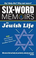 Six Word Memoirs On Jewish Life: 360 Stories of faith and family, duty and identity, celebration and tsuris!