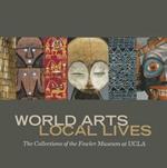 World Arts, Local Lives: The Collections of the Fowler Museum at UCLA