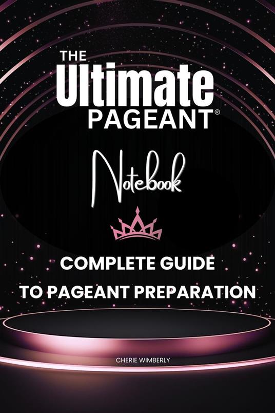 The Ultimate Pageant Notebook Complete Guide to Pageant Preparation