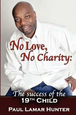 No Love, No Charity: The Success of the 19th Child - Paul Lamar Hunter - cover