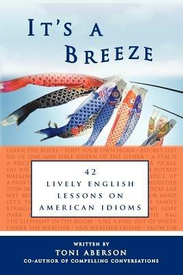 It's A Breeze: 42 Lively English Lessons on American Idioms - Toni Aberson - cover