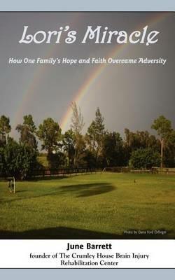 Lori's Miracle: How One Family's Hope and Faith Overcame Adversity - June Barrett - cover