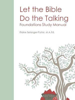 Let the Bible Do the Talking: Foundations Study Manual - Elaine Belanger-Porter - cover