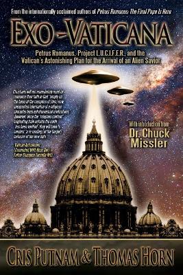 Exo-Vaticana: Petrus Romanus, Project L.U.C.I.F.E.R. and the Vatican's Astonishing Plan for the Arrival of an Alien Savior - Cris Putnam,Thomas Horn - cover