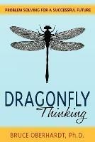 Dragonfly Thinking: Problem Solving for a Successful Future - Bruce Oberhardt - cover