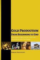 Gold Production from Beginning to End: What Gold Companies Do to Get the Shiny Metal into our Hands