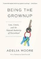 Being the Grownup: Love, Limits, and the Natural Authority of Parenthood