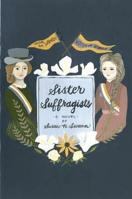 Sister Suffragists - Susan N Swann - cover