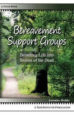 Bereavement Support Groups: Breathing Life into Stories of the Dead - Lorraine Hedtke - cover