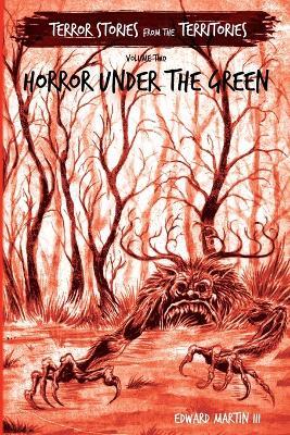 Horror Under the Green: Terror Stories from the Territories, volume 2 - Edward Martin - cover
