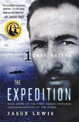 Dark Waters (The Expedition Trilogy, Book 1): True Story of the First Human-Powered Circumnavigation of the Earth - Jason Lewis - cover