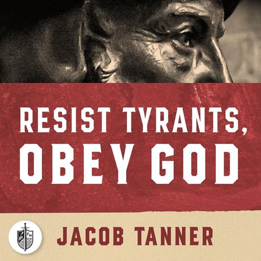 Resist Tyrants, Obey God
