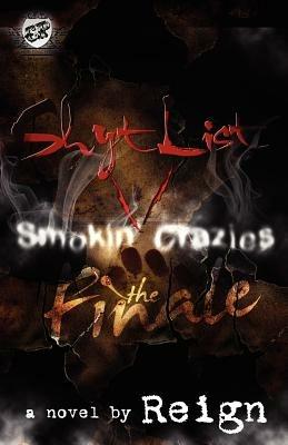 Shyt List 5: Smokin' Crazies the Finale (The Cartel Publications Presents) - Reign - cover