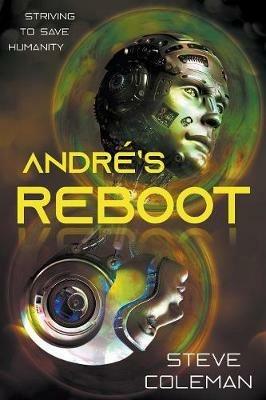 Andre's Reboot: Striving to Save Humanity - Steve Coleman,Stephen B Coleman - cover