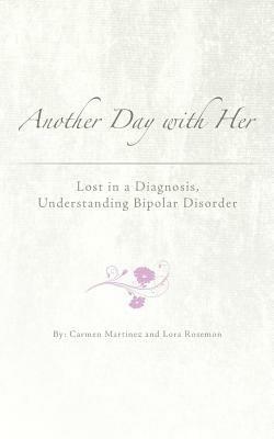 Another Day with Her: Lost in a Diagnosis, Understanding Bipolar Disorder - Carmen Martiez,Lora Rosemon - cover