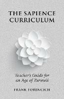 The Sapience Curriculum: Teacher's Guide for an Age of Turmoil - Frank Forencich - cover